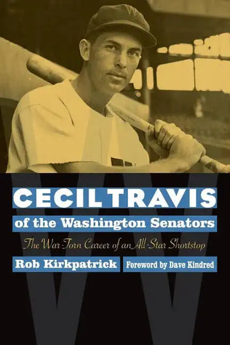 Cecil Travis of the Washington Senators: The War-Torn Career of an All-Star Shortstop - Paperback