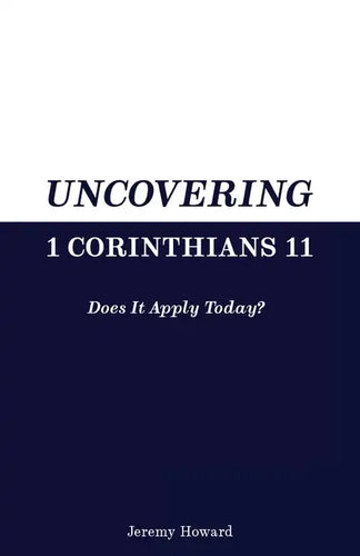Uncovering 1 Corinthians 11: Does It Apply Today? - Paperback