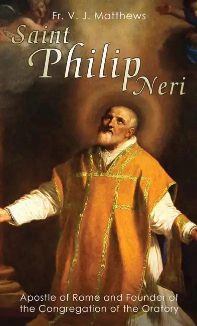 Saint Philip Neri: Apostle of Rome and Founder of the Congregation of the Oratory - Paperback