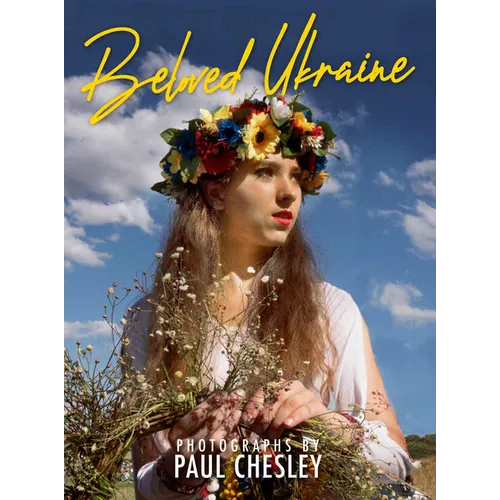 Beloved Ukraine: Photographs by Paul Chesley - Hardcover