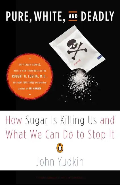 Pure, White, and Deadly: How Sugar Is Killing Us and What We Can Do to Stop It - Paperback