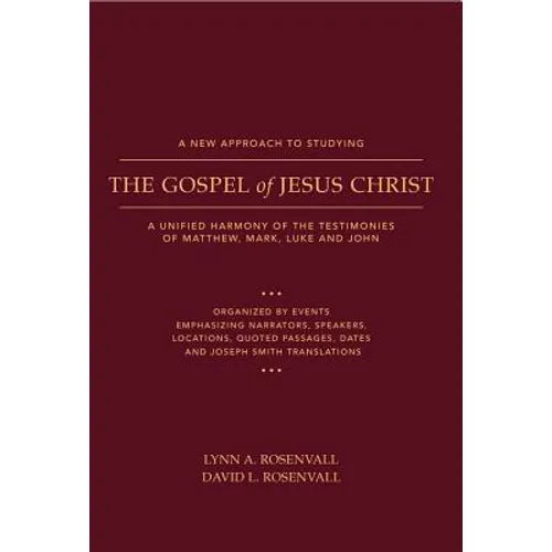 A New Approach to Studying the Gospel of Jesus Christ: A Unified Harmony of the Testimonies of Matthew, Mark, Luke, and John - Paperback