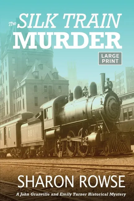 The Silk Train Murder: A John Granville & Emily Turner Historical Mystery - Paperback