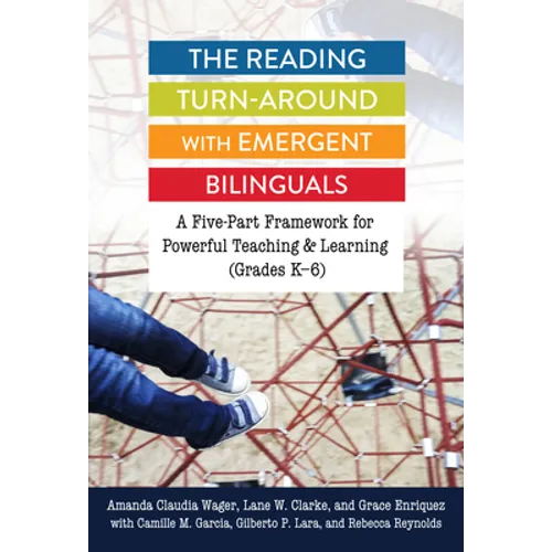 The Reading Turn-Around with Emergent Bilinguals: A Five-Part Framework for Powerful Teaching and Learning (Grades K-6) - Paperback