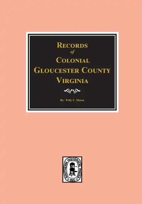 Gloucester County, Virginia, Colonial Records Of. - Paperback
