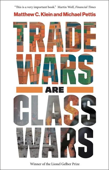 Trade Wars Are Class Wars: How Rising Inequality Distorts the Global Economy and Threatens International Peace - Paperback