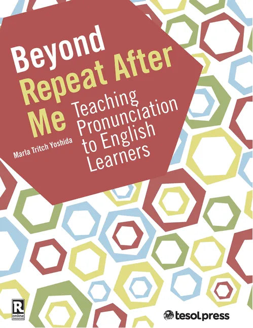 Beyond Repeat After Me: Teaching Pronunciation to English Learners - Paperback