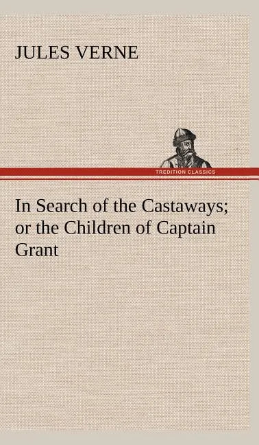 In Search of the Castaways; or the Children of Captain Grant - Hardcover
