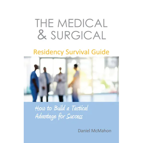 The Medical & Surgical Residency Survival Guide: How to Build a Tactical Advantage for Success - Paperback