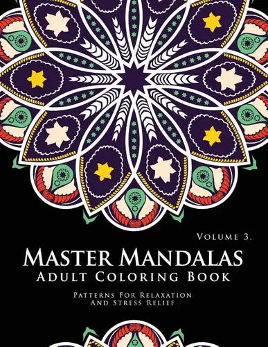 Master Mandala Adult Coloring Book Volume 3: Inspire Creativity, Reduce Stress, and Bring Balance with Mandala Coloring Pages - Paperback