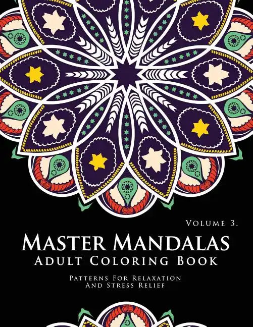 Master Mandala Adult Coloring Book Volume 3: Inspire Creativity, Reduce Stress, and Bring Balance with Mandala Coloring Pages - Paperback