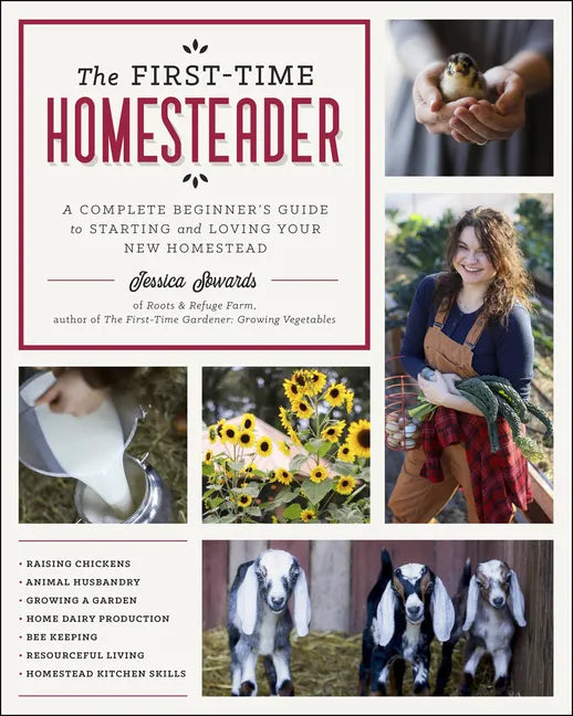 The First-Time Homesteader: A Complete Beginner's Guide to Starting and Loving Your New Homestead - Paperback