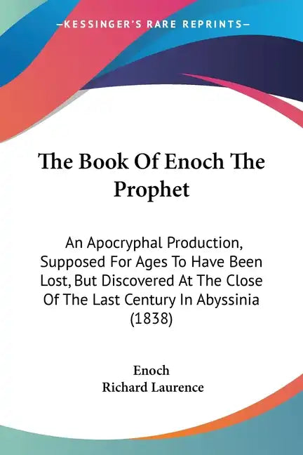 The Book Of Enoch The Prophet: An Apocryphal Production, Supposed For Ages To Have Been Lost, But Discovered At The Close Of The Last Century In Abys - Paperback