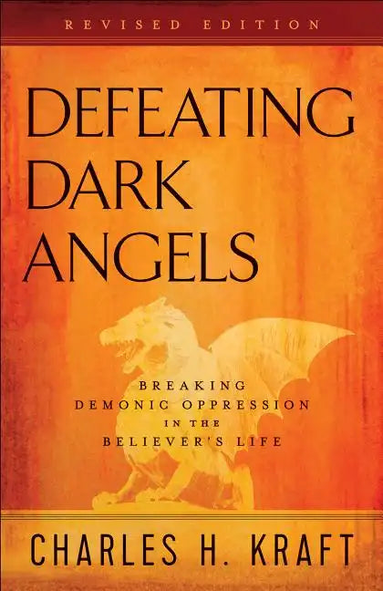 Defeating Dark Angels: Breaking Demonic Oppression in the Believer's Life - Paperback
