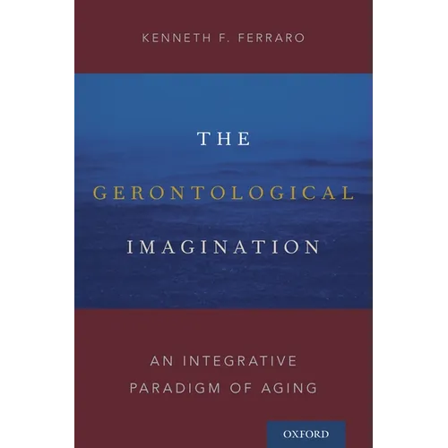Gerontological Imagination: An Integrative Paradigm of Aging - Paperback