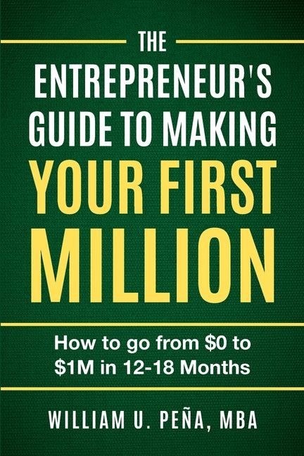 The Entrepreneur's Guide to Making Your First Million: How to Go from $0 to $1M in 12 to 18 Months - Paperback