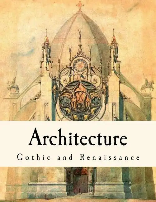 Architecture: Gothic and Renaissance - Paperback