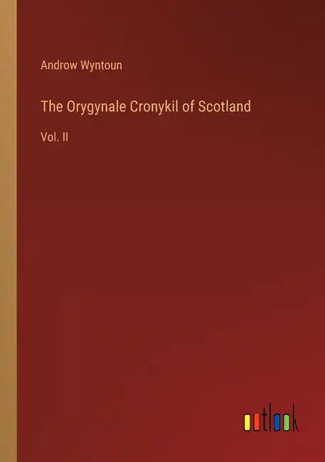 The Orygynale Cronykil of Scotland: Vol. II - Paperback