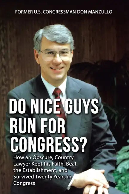 Do Nice Guys Run for Congress?: How an Obscure, Country Lawyer Kept His Faith, Beat the Establishment, and Survived Twenty Years in Congress - Paperback