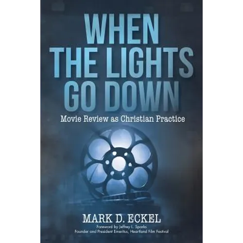 When the Lights Go Down: Movie Review as Christian Practice - Paperback