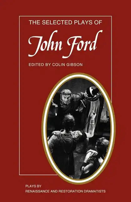 The Selected Plays of John Ford: The Broken Heart, 'Tis Pity She's a Whore, Perkin Warbeck - Paperback