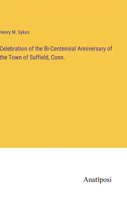 Celebration of the Bi-Centennial Anniversary of the Town of Suffield, Conn. - Hardcover
