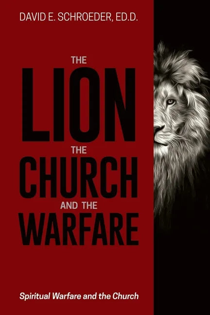 The Lion, the Church, and the Warfare: Spiritual Warfare and the Church - Paperback