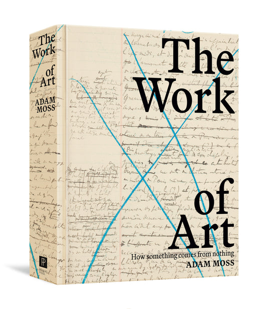 The Work of Art: How Something Comes from Nothing - Hardcover