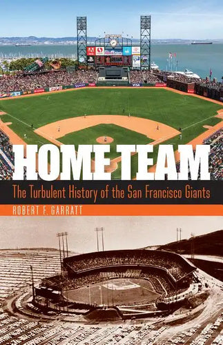 Home Team: The Turbulent History of the San Francisco Giants - Hardcover