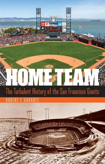 Home Team: The Turbulent History of the San Francisco Giants - Hardcover