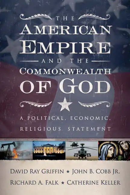 The American Empire and the Commonwealth of God: A Political, Economic, Religious Statement - Paperback