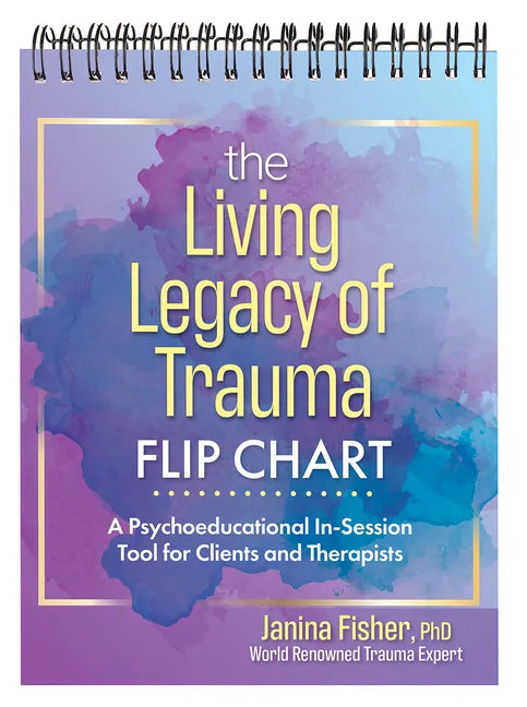 The Living Legacy of Trauma Flip Chart: A Psychoeducational In-Session Tool for Clients and Therapists - Spiral