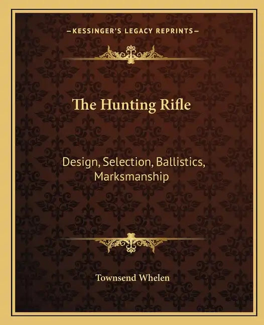 The Hunting Rifle: Design, Selection, Ballistics, Marksmanship - Paperback