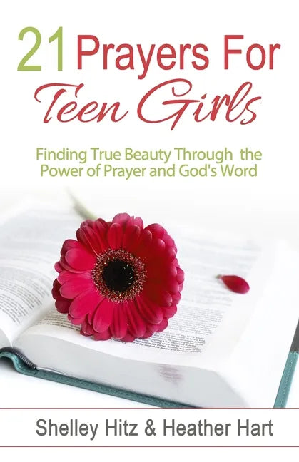 21 Prayers for Teen Girls: Finding True Beauty Through the Power of Prayer and God's Word - Paperback
