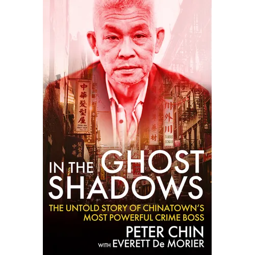 In the Ghost Shadows: The Untold Story of Chinatown's Most Powerful Crime Boss - Hardcover