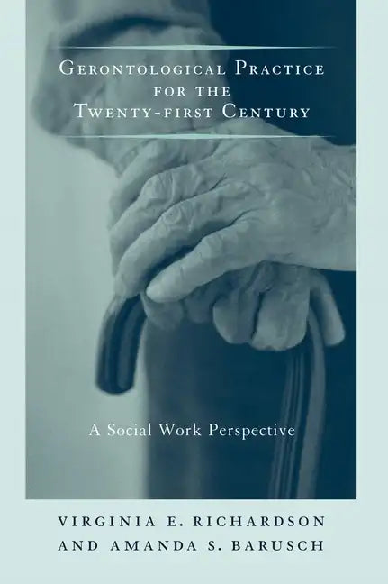 Gerontological Practice for the Twenty-First Century: A Social Work Perspective - Paperback
