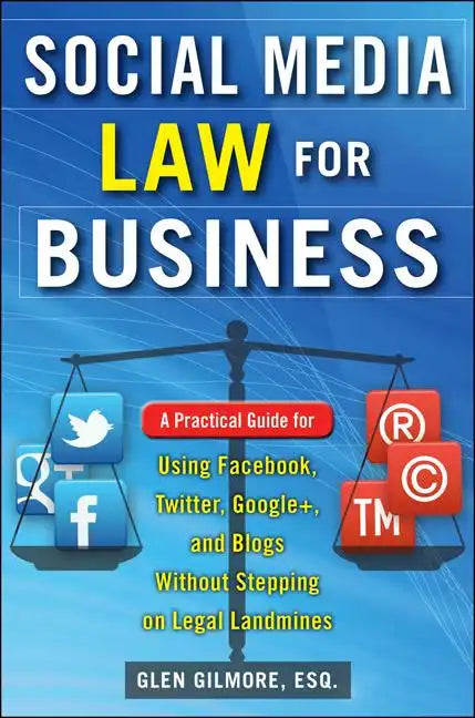 Social Media Law for Business: A Practical Guide for Using Facebook, Twitter, Google +, and Blogs Without Stepping on Legal Land Mines - Paperback