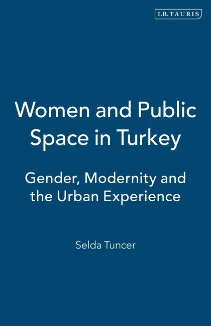 Women and Public Space in Turkey: Gender, Modernity and the Urban Experience - Paperback