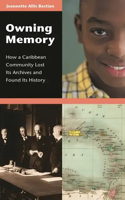 Owning Memory: How a Caribbean Community Lost Its Archives and Found Its History - Hardcover