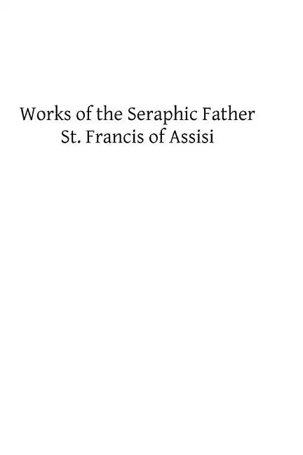 Works of the Seraphic Father St. Francis of Assisi - Paperback
