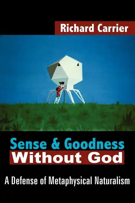 Sense and Goodness Without God: A Defense of Metaphysical Naturalism - Paperback