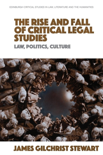 The Rise and Fall of Critical Legal Studies: Law, Politics, Culture - Hardcover