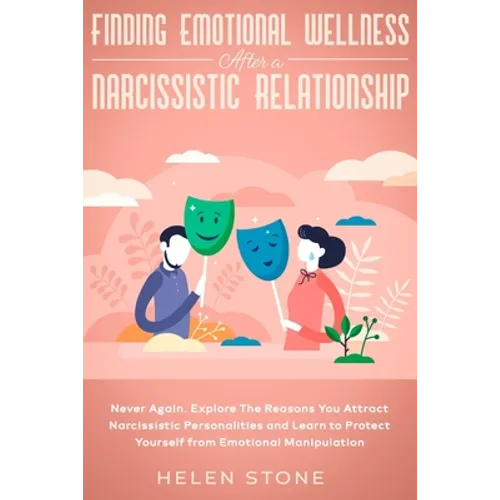 Finding Emotional Wellness After a Narcissistic Relationship: Never Again. Explore The Reasons You Attract Narcissistic Personalities and Learn to Pro - Paperback