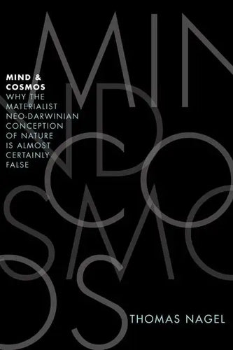 Mind and Cosmos: Why the Materialist Neo-Darwinian Conception of Nature Is Almost Certainly False - Hardcover