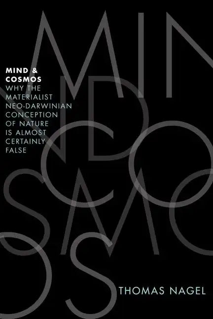 Mind and Cosmos: Why the Materialist Neo-Darwinian Conception of Nature Is Almost Certainly False - Hardcover
