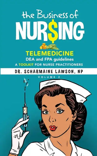 The Business of Nur$ing: Telemedicine, DEA and FPA guidelines, A Toolkit for Nurse Practitioners Vol. 2 - Paperback