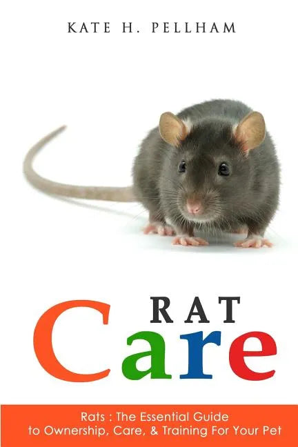 Rats: The Essential Guide to Ownership, Care, & Training for Your Pet - Paperback