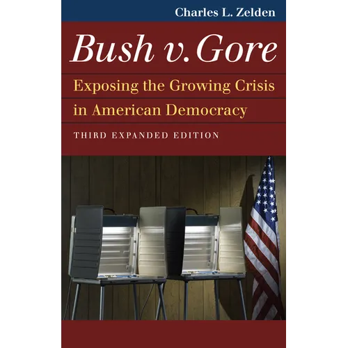 Bush V. Gore: Exposing the Growing Crisis in American Democracy - Paperback
