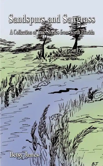Sandspurs and Sawgrass: A Collection of True Stories from North Florida - Paperback