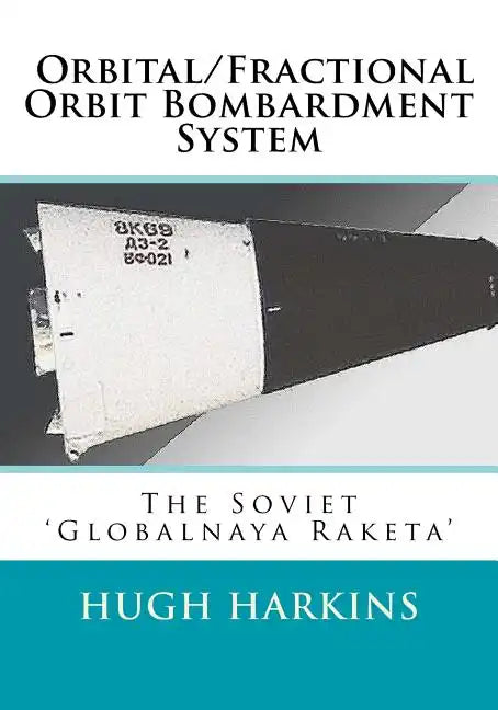 Orbital/Fractional Orbit Bombardment System: The Soviet Globalnaya Raketa - Paperback